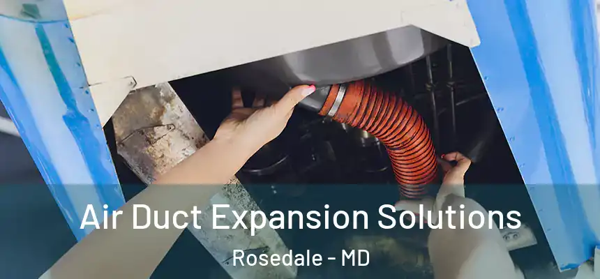  Air Duct Expansion Solutions Rosedale - MD