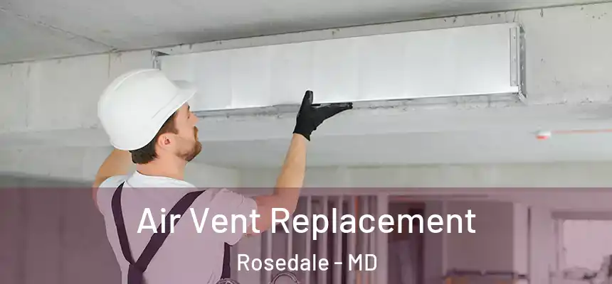 Air Vent Replacement Rosedale - MD