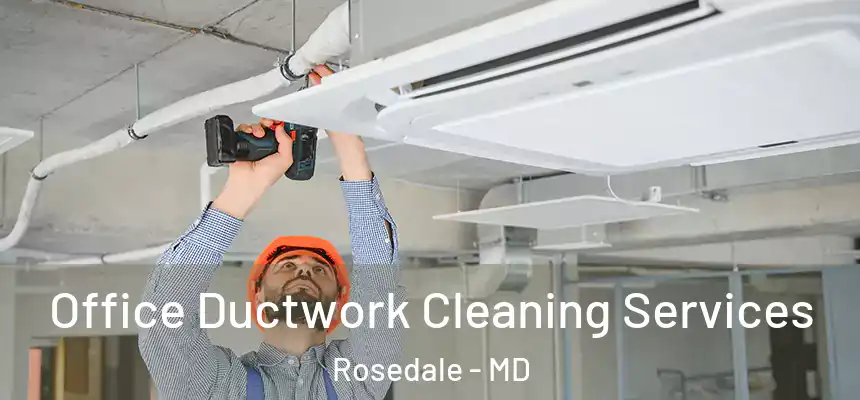 Office Ductwork Cleaning Services Rosedale - MD