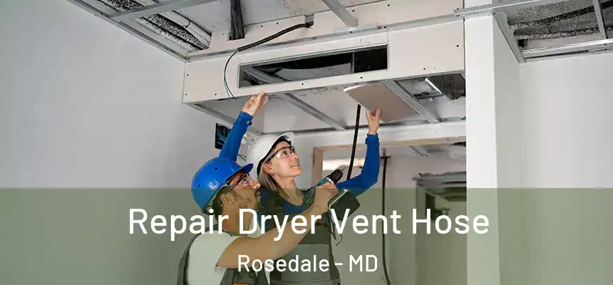 Repair Dryer Vent Hose Rosedale - MD
