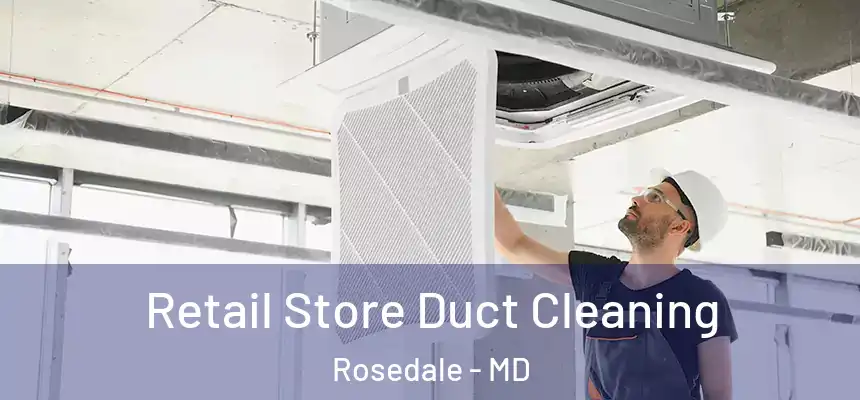 Retail Store Duct Cleaning Rosedale - MD