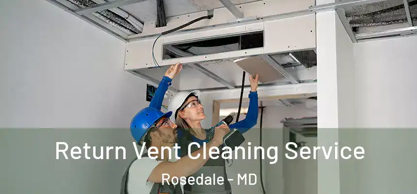  Return Vent Cleaning Service Rosedale - MD
