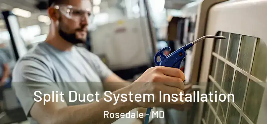  Split Duct System Installation Rosedale - MD