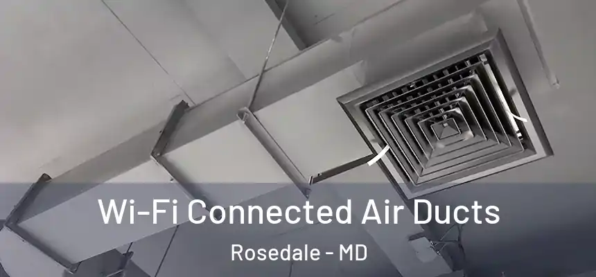  Wi-Fi Connected Air Ducts Rosedale - MD